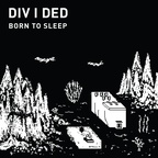 DIV I DED - Born To Sleep