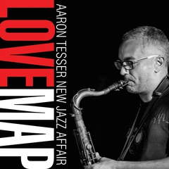 AARON TESSER NEW JAZZ AFFAIR - LOVE MAP